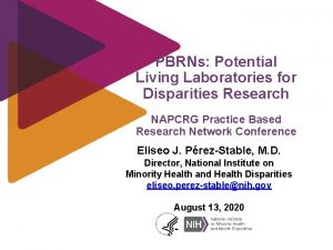 PBRNs Potential Living Laboratories for Disparities Research NAPCRG