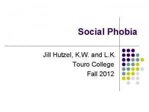 Social Phobia Jill Hutzel K W and L