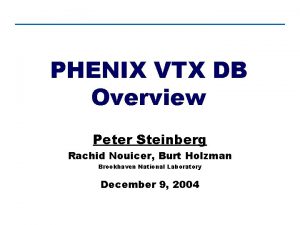 PHENIX VTX DB Overview Peter Steinberg Rachid Nouicer