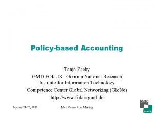 Policybased Accounting Tanja Zseby GMD FOKUS German National