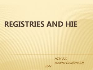 REGISTRIES AND HIE BSN HTM 520 Jennifer Cavallaro