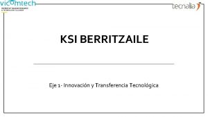 KSI BERRITZAILE Eje 1 Innovacin y Transferencia Tecnolgica