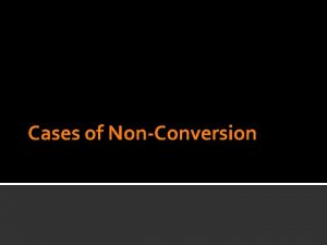 Cases of NonConversion Introduction Let us consider cases