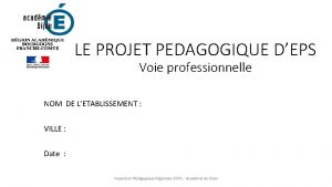 LE PROJET PEDAGOGIQUE DEPS Voie professionnelle NOM DE