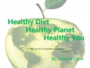 Healthy Diet Healthy Planet Healthy You We are