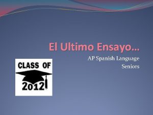 El Ultimo Ensayo AP Spanish Language Seniors Seniors