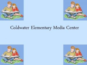 Coldwater Elementary Media Center My name is Mrs