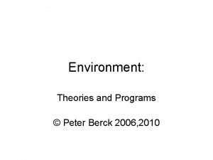 Environment Theories and Programs Peter Berck 2006 2010