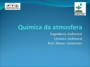 Qumica da atmosfera Engenharia Ambiental Qumica Ambiental Prof
