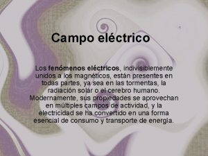 Campo elctrico Los fenmenos elctricos indivisiblemente unidos a