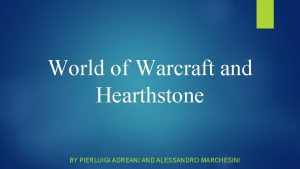 World of Warcraft and Hearthstone BY PIERLUIGI ADREANI