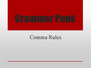 Grammar Punk Comma Rules Use a comma between