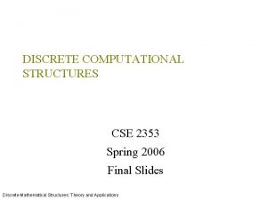 DISCRETE COMPUTATIONAL STRUCTURES CSE 2353 Spring 2006 Final