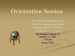 Orientation Session ESL Teacher Preparation Grants Center for