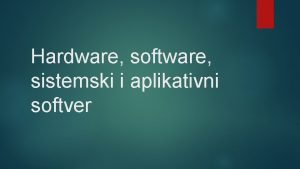 Hardware software sistemski i aplikativni softver Software Ponekad