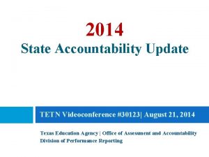 2014 State Accountability Update TETN Videoconference 30123 August