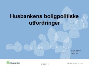 Husbankens boligpolitiske utfordringer Geir Barvik adm dir 28
