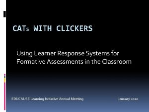 CATS WITH CLICKERS Using Learner Response Systems for