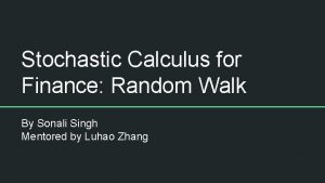 Stochastic Calculus for Finance Random Walk By Sonali