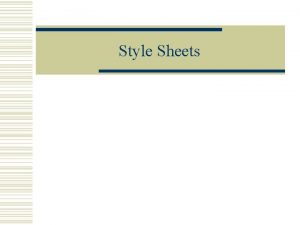 Style Sheets Coding Style Sheets w Style sheets