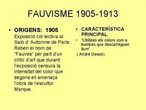 FAUVISME 1905 1913 ORIGENS 1905 Exposici collectiva al