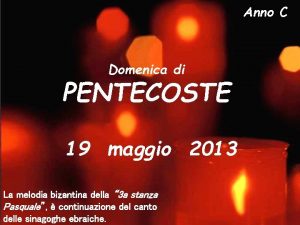 Anno C Domenica di PENTECOSTE 19 maggio 2013