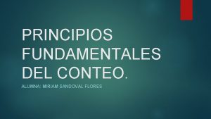 PRINCIPIOS FUNDAMENTALES DEL CONTEO ALUMNA MIRIAM SANDOVAL FLORES