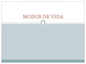 MODOS DE VIDA Modo de Vida 1 Forma