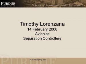 Timothy Lorenzana 14 February 2008 Avionics Separation Controllers