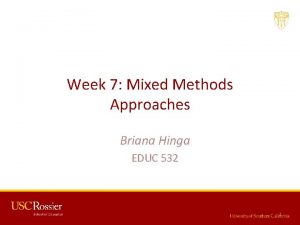 Week 7 Mixed Methods Approaches Briana Hinga EDUC