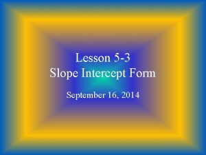 Lesson 5 3 Slope Intercept Form September 16