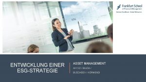 ENTWICKLUNG EINER ESGSTRATEGIE ASSET MANAGEMENT AKYZ BAJDA BUDDHDEV