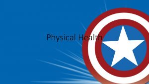 Physical Health What is Physical Health Physical Health