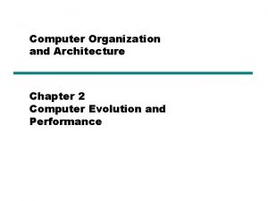 Computer Organization and Architecture Chapter 2 Computer Evolution