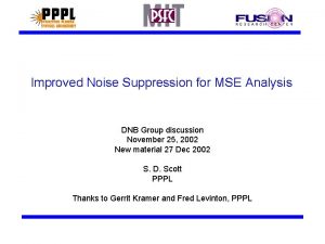 Improved Noise Suppression for MSE Analysis DNB Group