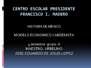 CENTRO ESCOLAR PRESIDENTE FRANCISCO I MADERO HISTORIA DE