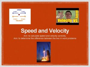 Speed and Velocity Aim to calculate speed and