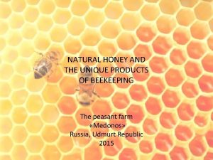 NATURAL HONEY AND THE UNIQUE PRODUCTS OF BEEKEEPING