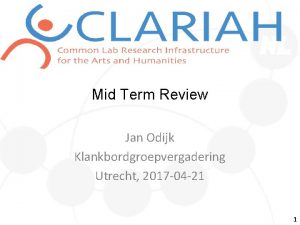 Mid Term Review Jan Odijk Klankbordgroepvergadering Utrecht 2017