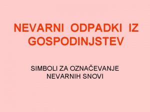 NEVARNI ODPADKI IZ GOSPODINJSTEV SIMBOLI ZA OZNAEVANJE NEVARNIH