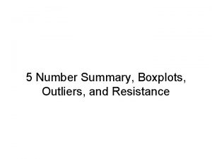 5 Number Summary Boxplots Outliers and Resistance 5