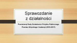 Sprawozdanie z dziaalnoci Powiatowej Rady Dziaalnoci Poytku Publicznego