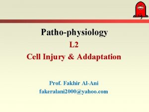 Pathophysiology L 2 Cell Injury Addaptation Prof Fakhir