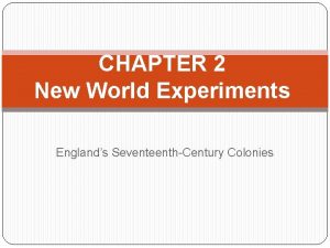 CHAPTER 2 New World Experiments Englands SeventeenthCentury Colonies