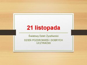 21 listopada wiatowy Dzie yczliwoci DZIE POZDROWIE I