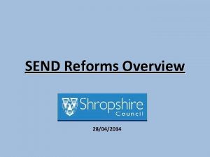 SEND Reforms Overview 28042014 A New Way of