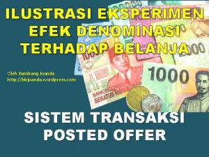 ILUSTRASI EKSPERIMEN EFEK DENOMINASI TERHADAP BELANJA Oleh Bambang