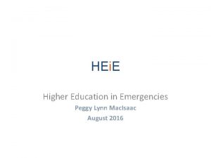 HEi E Higher Education in Emergencies Peggy Lynn