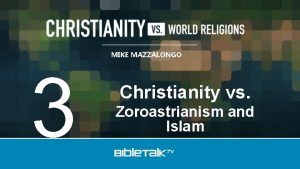 MIKE MAZZALONGO 3 Christianity vs Zoroastrianism and Islam