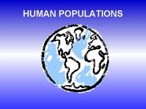 HUMAN POPULATIONS HUMAN POPULATIONS Every second on average